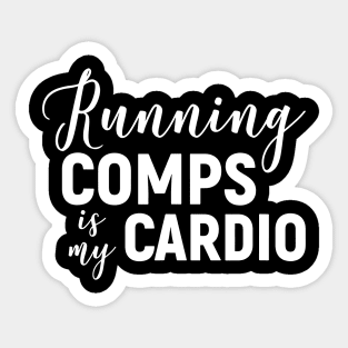 Running Comps Is My Cardio Sticker